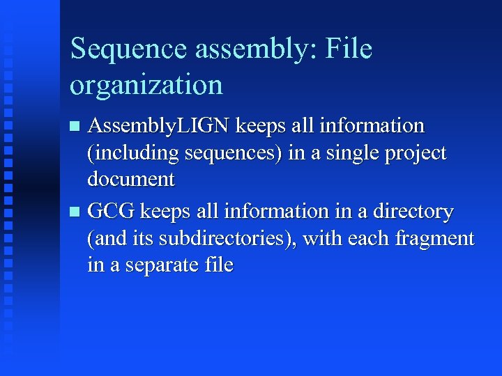 Sequence assembly: File organization Assembly. LIGN keeps all information (including sequences) in a single