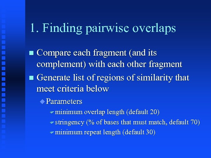 1. Finding pairwise overlaps Compare each fragment (and its complement) with each other fragment