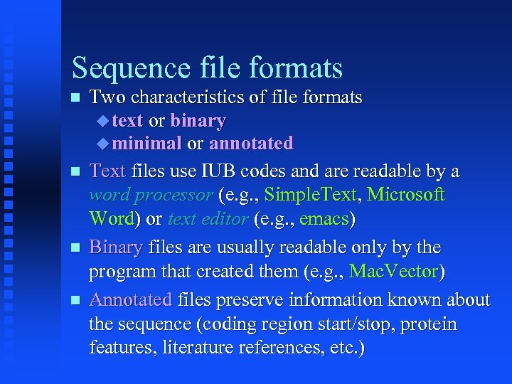 Sequence file formats Two characteristics of file formats text or binary minimal or annotated