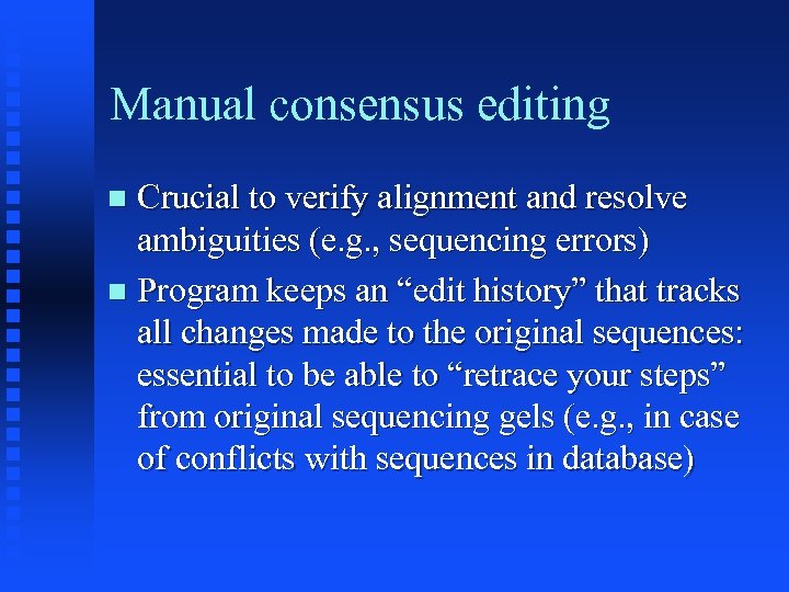 Manual consensus editing Crucial to verify alignment and resolve ambiguities (e. g. , sequencing