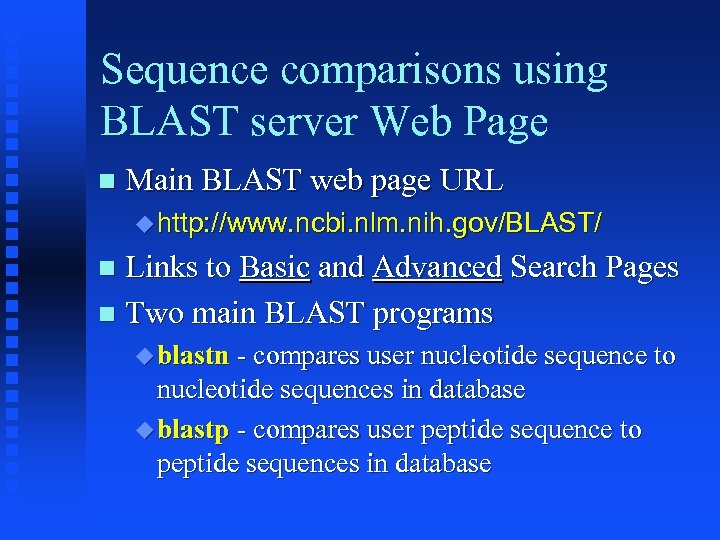 Sequence comparisons using BLAST server Web Page Main BLAST web page URL http: //www.