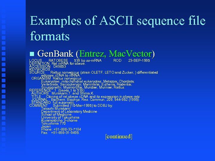 Examples of ASCII sequence file formats Gen. Bank (Entrez, Mac. Vector) LOCUS RATOBESE 539