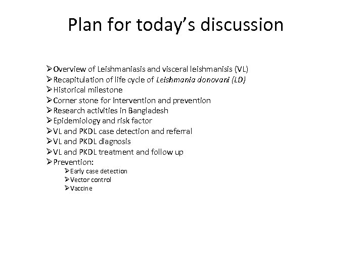 Plan for today’s discussion ØOverview of Leishmaniasis and visceral leishmanisis (VL) ØRecapitulation of life