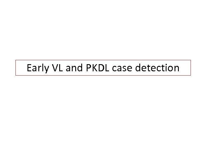 Early VL and PKDL case detection 