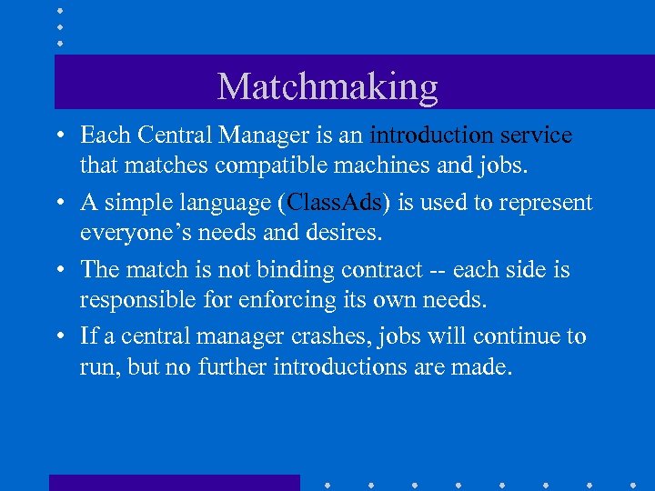 Matchmaking • Each Central Manager is an introduction service that matches compatible machines and
