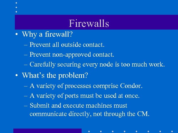 Firewalls • Why a firewall? – Prevent all outside contact. – Prevent non-approved contact.