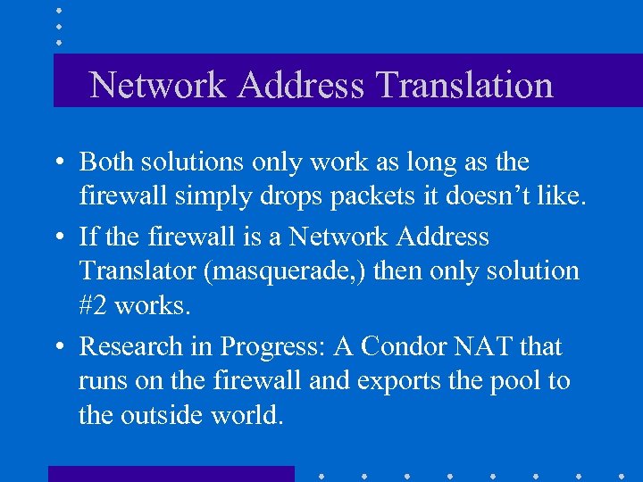 Network Address Translation • Both solutions only work as long as the firewall simply