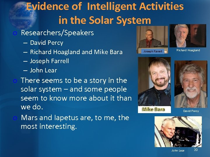 Evidence of Intelligent Activities in the Solar System o Researchers/Speakers – – David Percy