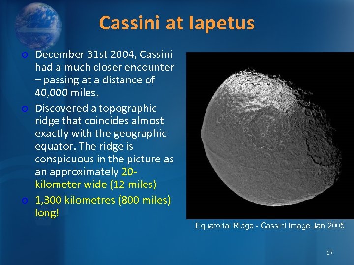 Cassini at Iapetus o December 31 st 2004, Cassini had a much closer encounter