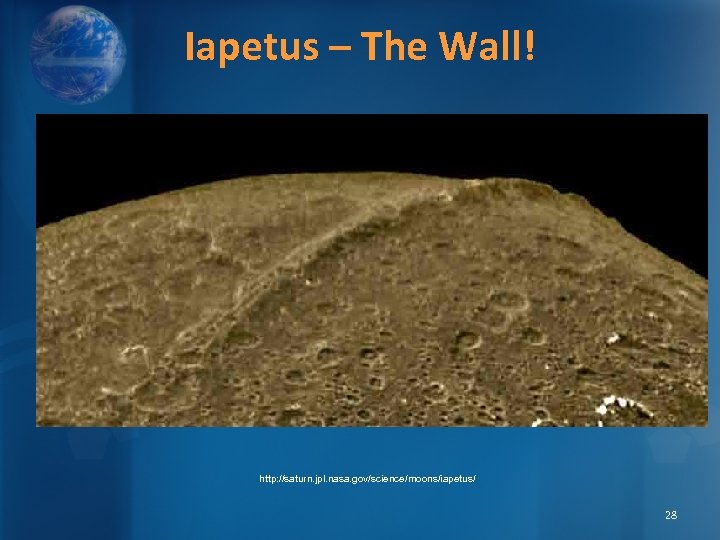 Iapetus – The Wall! http: //saturn. jpl. nasa. gov/science/moons/iapetus/ 28 