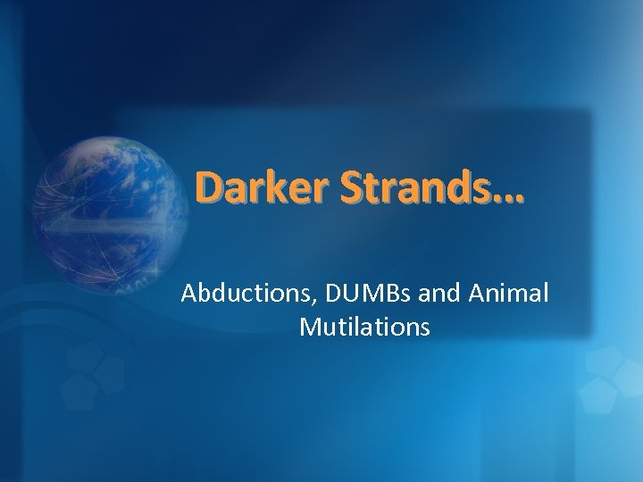 Darker Strands… Abductions, DUMBs and Animal Mutilations 