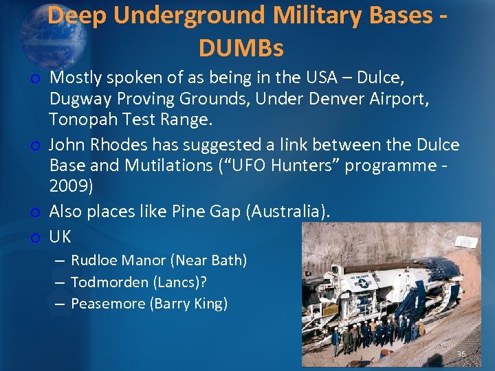 Deep Underground Military Bases DUMBs o Mostly spoken of as being in the USA