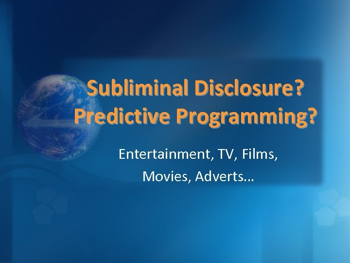 Subliminal Disclosure? Predictive Programming? Entertainment, TV, Films, Movies, Adverts… 