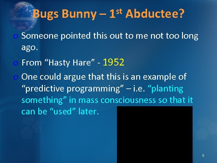 Bugs Bunny – 1 st Abductee? o Someone pointed this out to me not