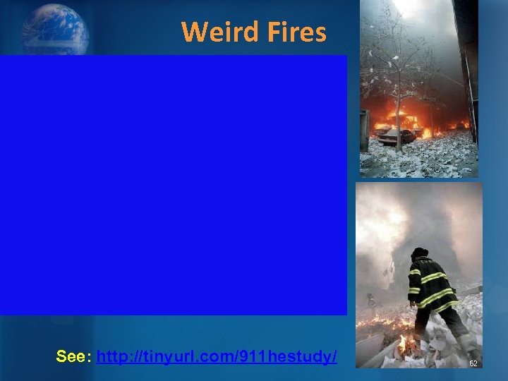 Weird Fires See: http: //tinyurl. com/911 hestudy/ 62 