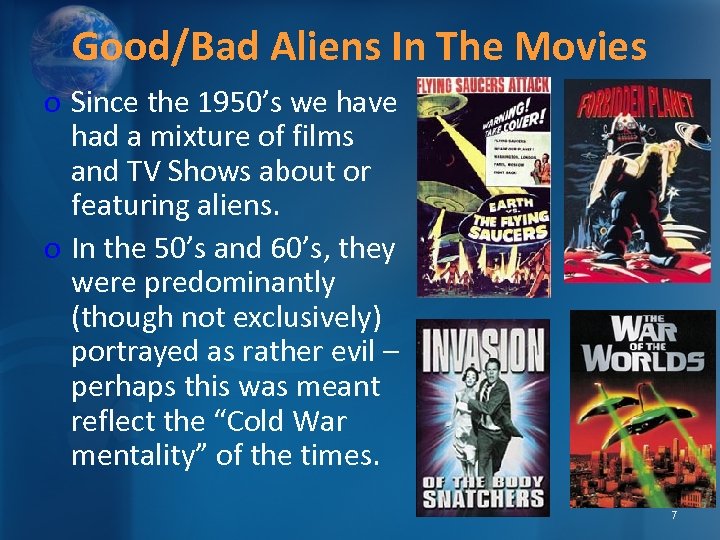 Good/Bad Aliens In The Movies o Since the 1950’s we have had a mixture