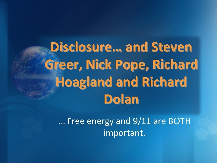 Disclosure… and Steven Greer, Nick Pope, Richard Hoagland Richard Dolan … Free energy and