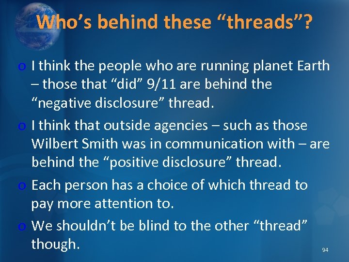 Who’s behind these “threads”? o I think the people who are running planet Earth