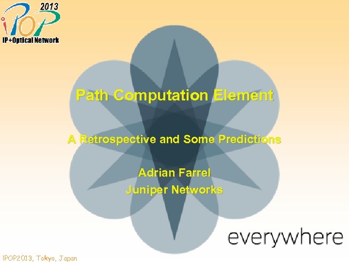 Path Computation Element A Retrospective and Some Predictions Adrian Farrel Juniper Networks i. POP