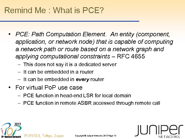 Remind Me : What is PCE? • PCE: Path Computation Element. An entity (component,