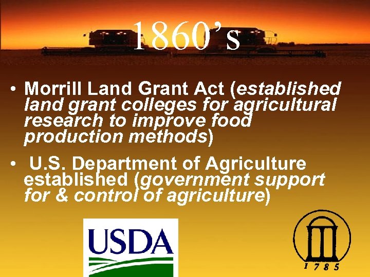 1860’s • Morrill Land Grant Act (established land grant colleges for agricultural research to