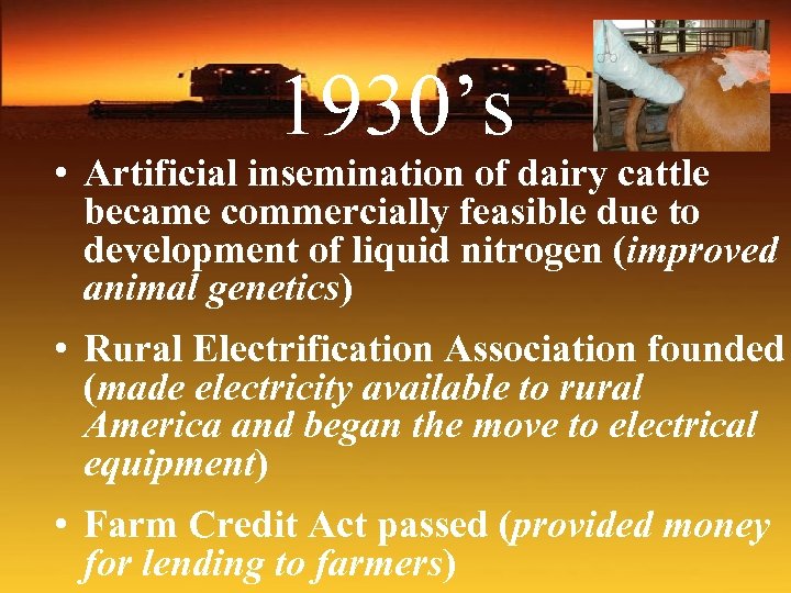 1930’s • Artificial insemination of dairy cattle became commercially feasible due to development of