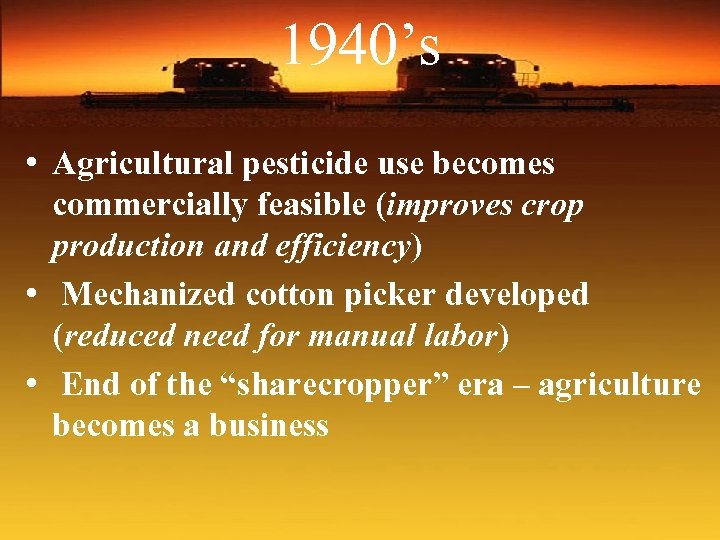 1940’s • Agricultural pesticide use becomes commercially feasible (improves crop production and efficiency) •