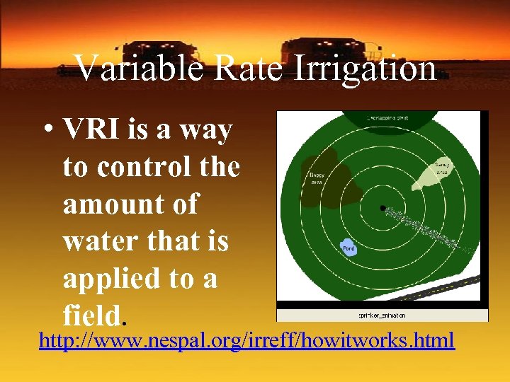 Variable Rate Irrigation • VRI is a way to control the amount of water
