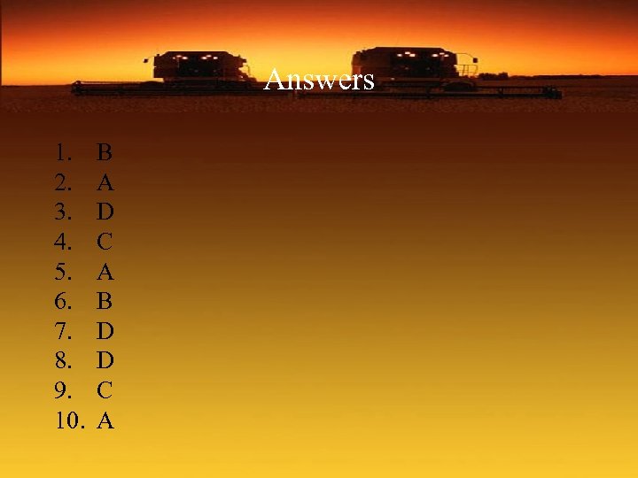 Answers 1. 2. 3. 4. 5. 6. 7. 8. 9. 10. B A D