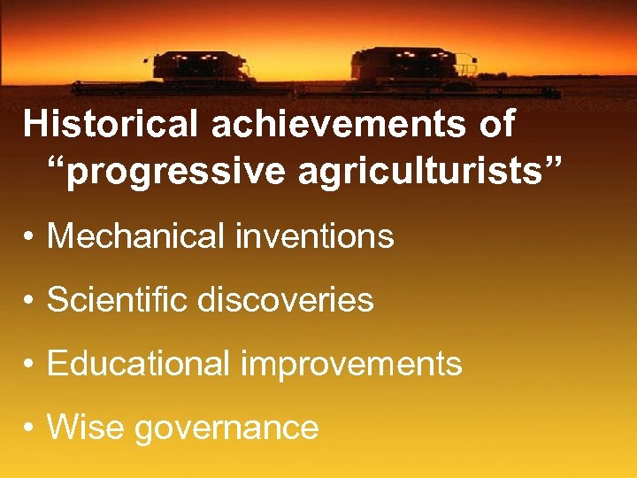 Historical achievements of “progressive agriculturists” • Mechanical inventions • Scientific discoveries • Educational improvements