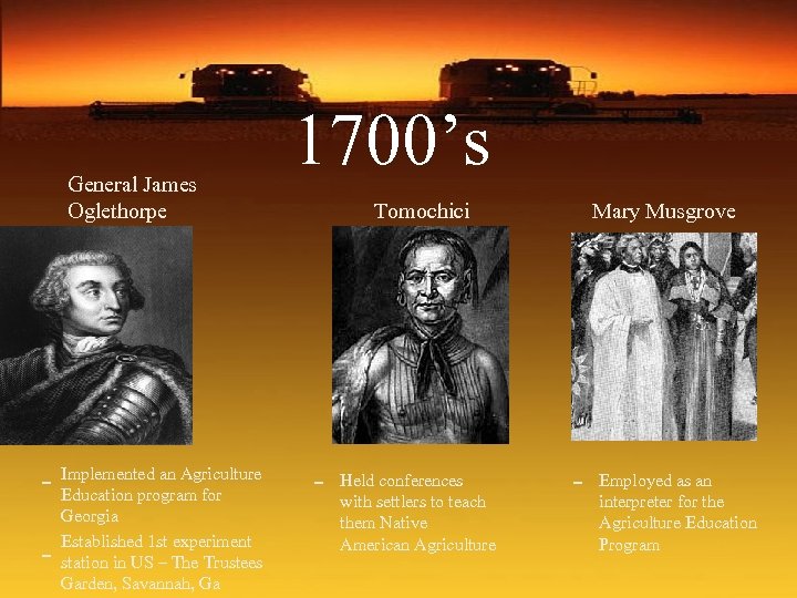 General James Oglethorpe - Implemented an Agriculture Education program for - Georgia Established 1