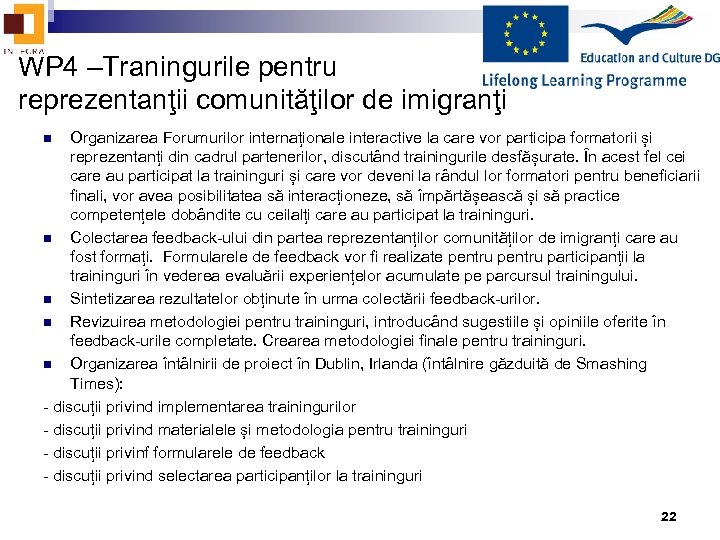 WP 4 –Traningurile pentru reprezentanţii comunităţilor de imigranţi Organizarea Forumurilor internaționale interactive la care