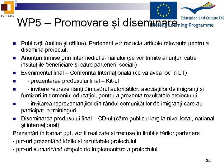 WP 5 – Promovare și diseminare Publicații (online și offline). Partenerii vor redacta articole