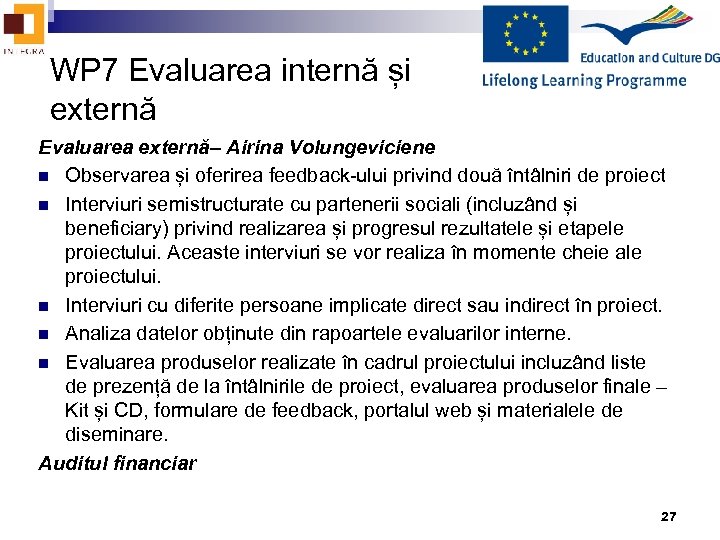 WP 7 Evaluarea internă și externă Evaluarea externă– Airina Volungeviciene n Observarea și oferirea