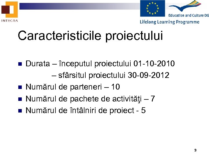 Caracteristicile proiectului n n Durata – ȋnceputul proiectului 01 -10 -2010 – sfârsitul proiectului