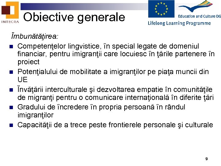 Obiective generale Ĩmbunătăţirea: n Competenţelor lingvistice, ȋn special legate de domeniul financiar, pentru imigranţii