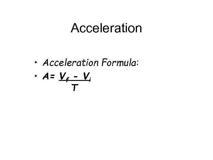 Acceleration • Acceleration Formula: • A= Vf - Vi T 