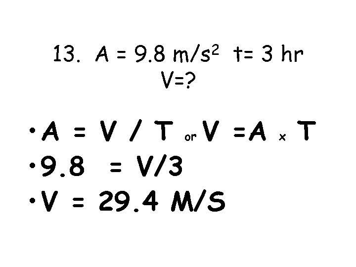 13. A = 9. 8 m/s 2 t= 3 hr V=? • A =