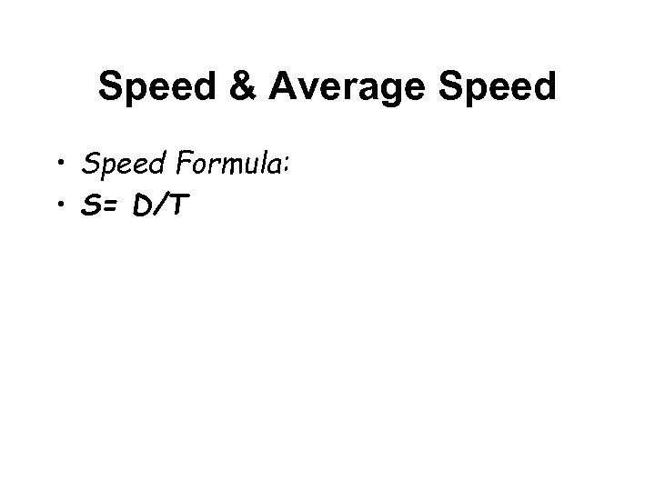 Speed & Average Speed • Speed Formula: • S= D/T 