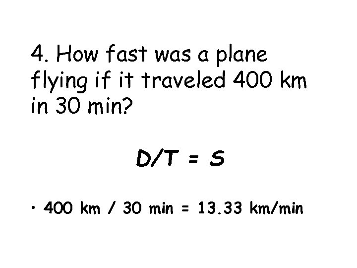 4. How fast was a plane flying if it traveled 400 km in 30