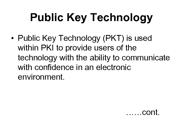 Public Key Technology • Public Key Technology (PKT) is used within PKI to provide