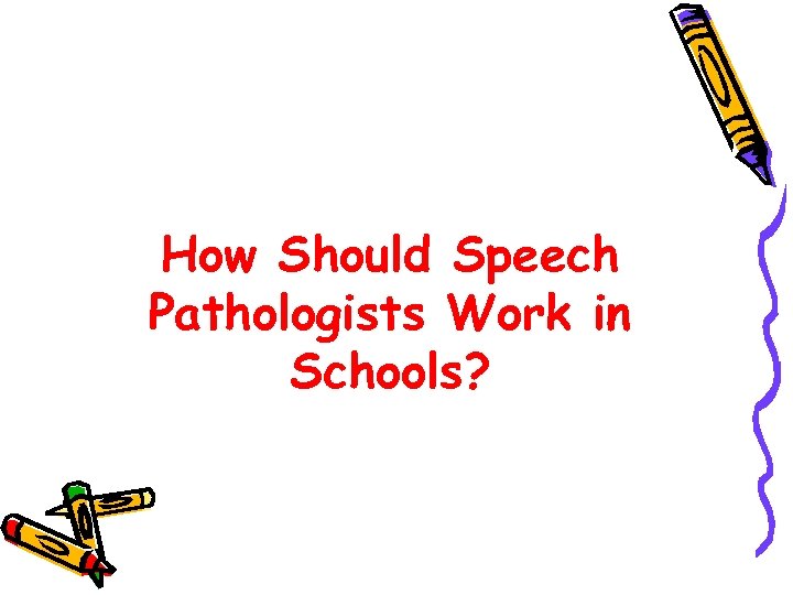 How Should Speech Pathologists Work in Schools? 