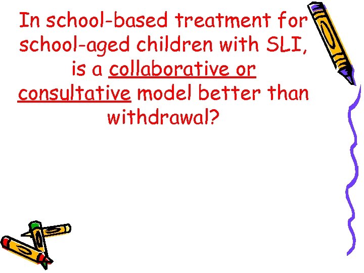 In school-based treatment for school-aged children with SLI, is a collaborative or consultative model