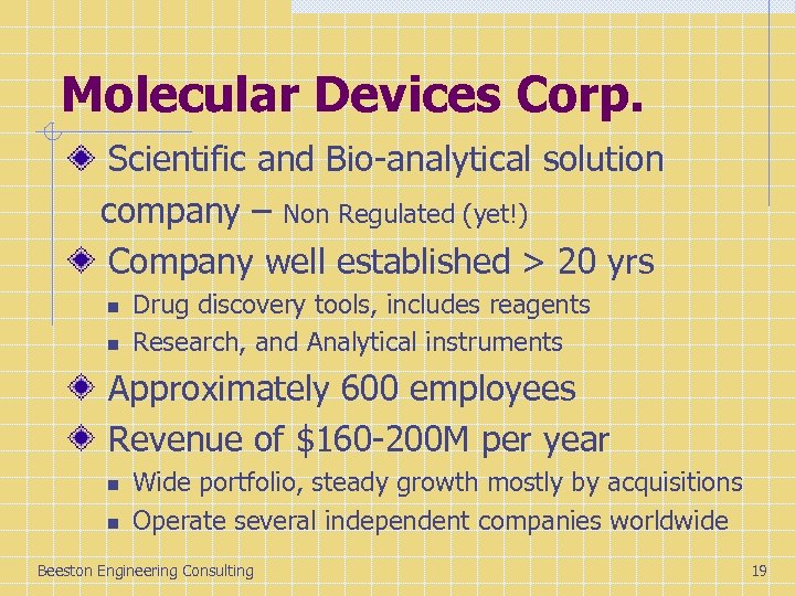 Molecular Devices Corp. Scientific and Bio-analytical solution company – Non Regulated (yet!) Company well