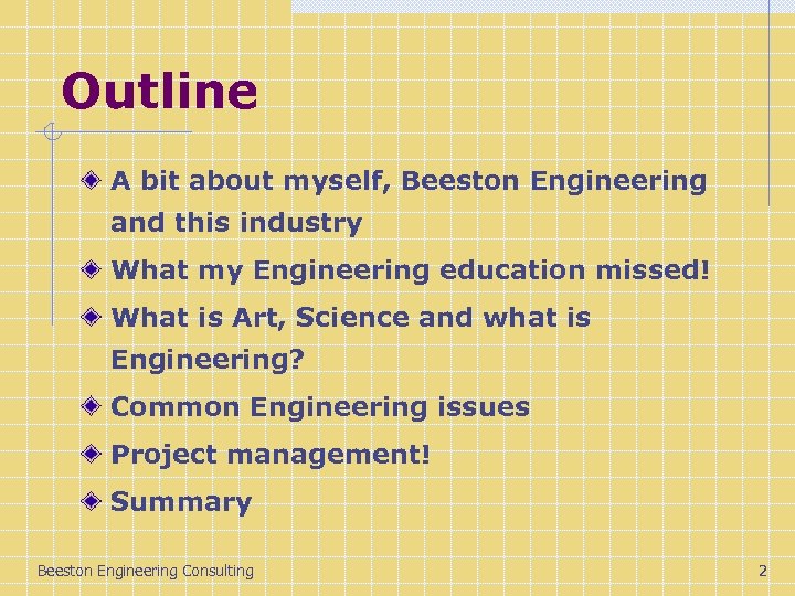 Outline A bit about myself, Beeston Engineering and this industry What my Engineering education