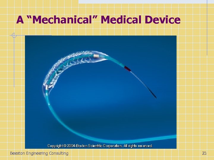 A “Mechanical” Medical Device Beeston Engineering Consulting 23 