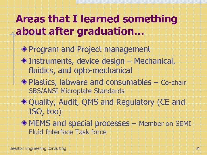 Areas that I learned something about after graduation… Program and Project management Instruments, device