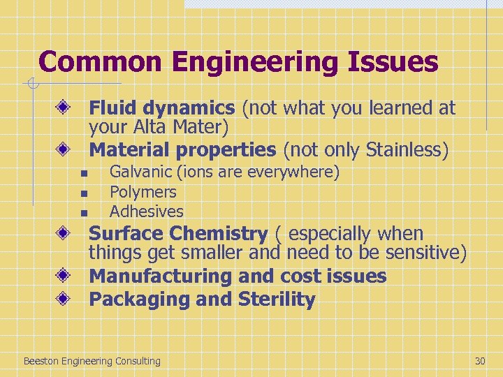 Common Engineering Issues Fluid dynamics (not what you learned at your Alta Mater) Material