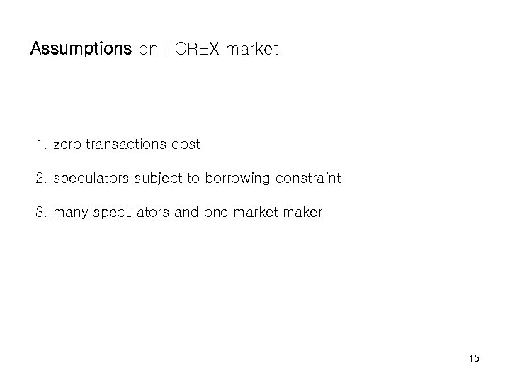 Assumptions on FOREX market 1. zero transactions cost 2. speculators subject to borrowing constraint