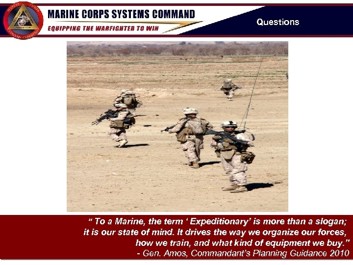 Questions “ To a Marine, the term ‘ Expeditionary’ is more than a slogan;
